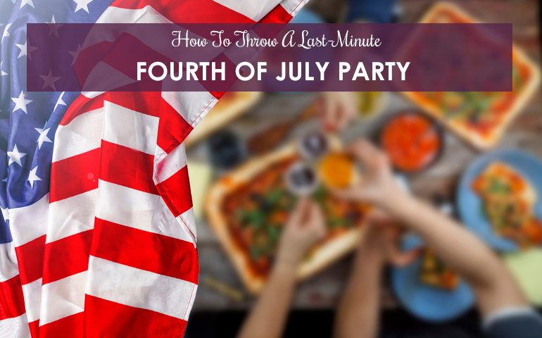 How To Throw A Last-Minute Fourth of July Party 